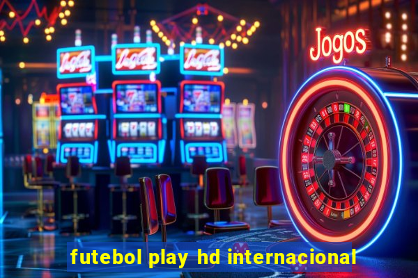 futebol play hd internacional